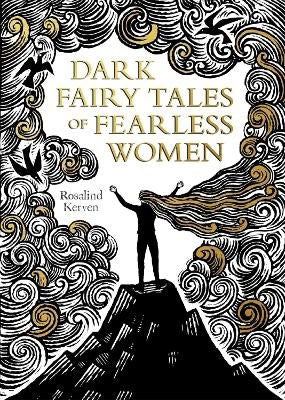 Rosalind Kerven : Dark Fairy Tales of Fearless Women