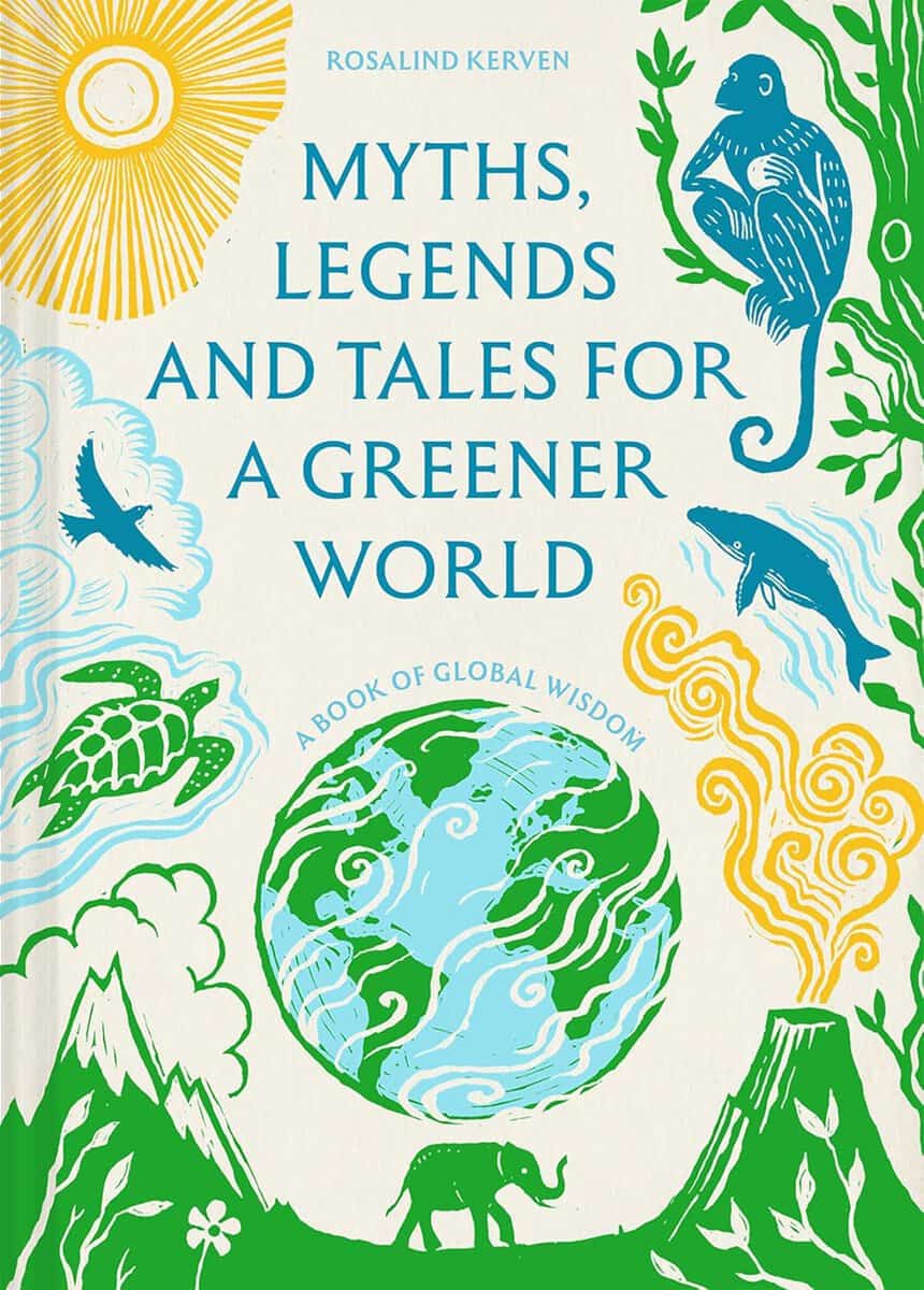 Rosalind Kerven : Myths, Legends and Tales for a Greener World a book of global wisdom