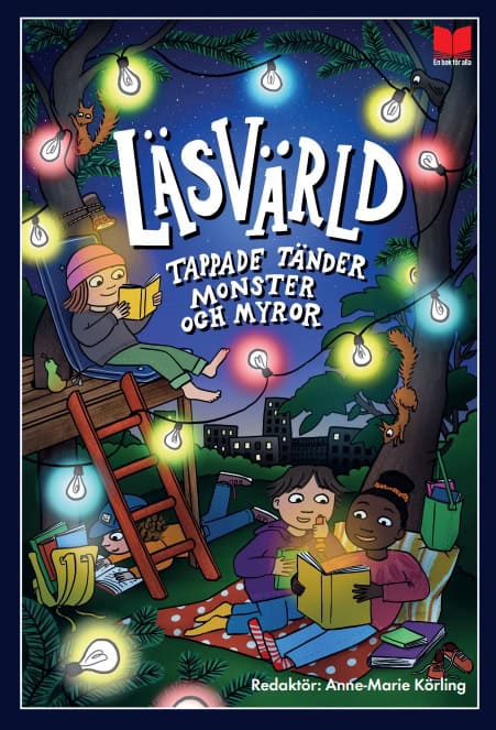 Lagercrantz, Rose ; Kieri, Katarina ; Strandberg, Mats ; Lindström, Christina ; Engholm, Bengt-Erik ; Lundberg, Sara ; Körling, Anne-Marie ; Forslind, Ebba ; Gottfridsson, Linn ; Adbåge, Emma ; Meijer, Annika : Läsvärld. Tappade tänder, monster och myror