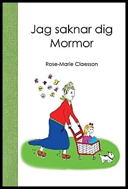 Rose-Marie Claesson : Jag saknar dig mormor