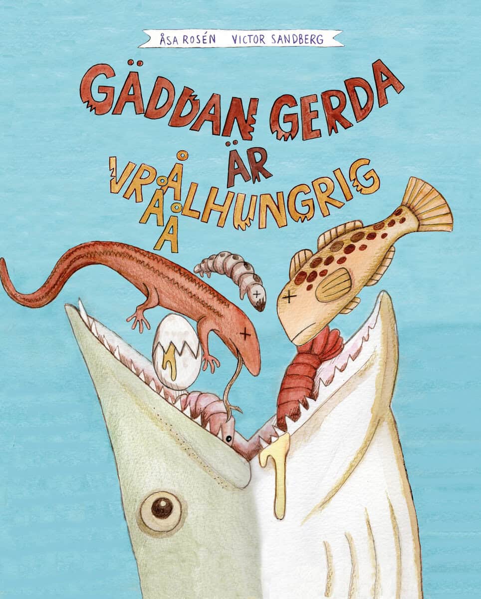 Rosén, Åsa ; Sandberg, Victor : Gäddan Gerda är vrååålhungrig