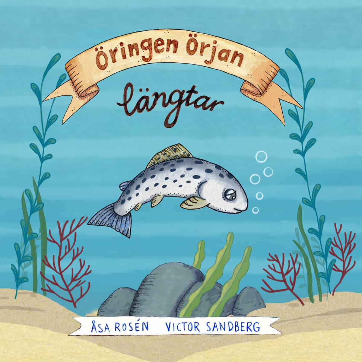 Rosén, Åsa ; Sandberg, Victor : Öringen Örjan längtar