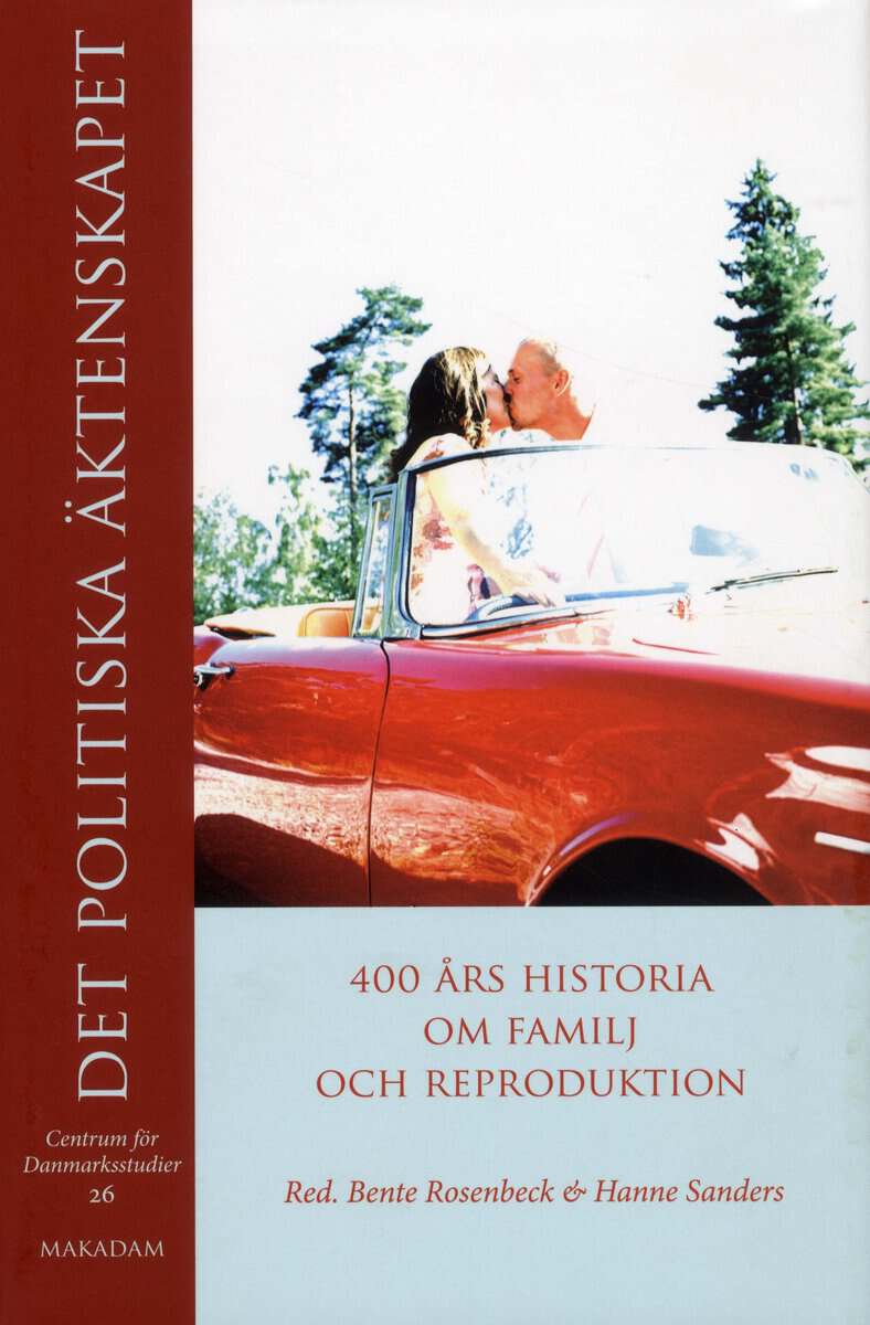 Rosenbeck, Bente ; Sanders, Hanne ; Rydström, Jens ; Lindstedt Cronberg, Marie ; Fur, Gunlög ; Hansen, Anna ; Koefoed, Nina ; Bersbo, Zara ; Jonsson Malm, Carolina ; Carlbäck, Helene ; Larsen, Jytte ; Kling, Sofia ; Lie, Merete ; Spilker, Kristin ; Roald, Anne Sofie : Det politiska äktenskapet
