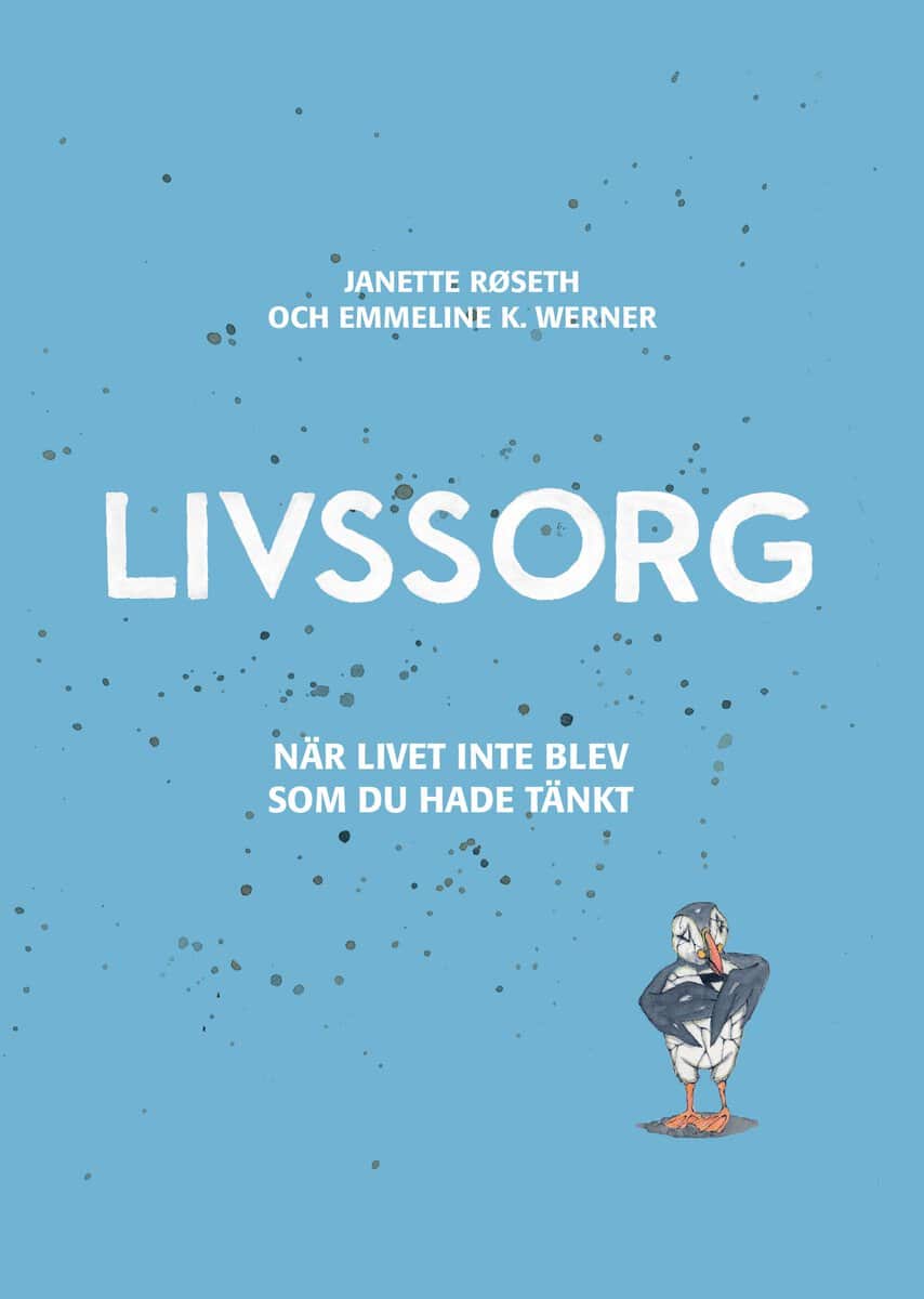 Røseth, Janette ; Krogh Werner, Emmeline : Livssorg - när livet inte blev som du tänkt