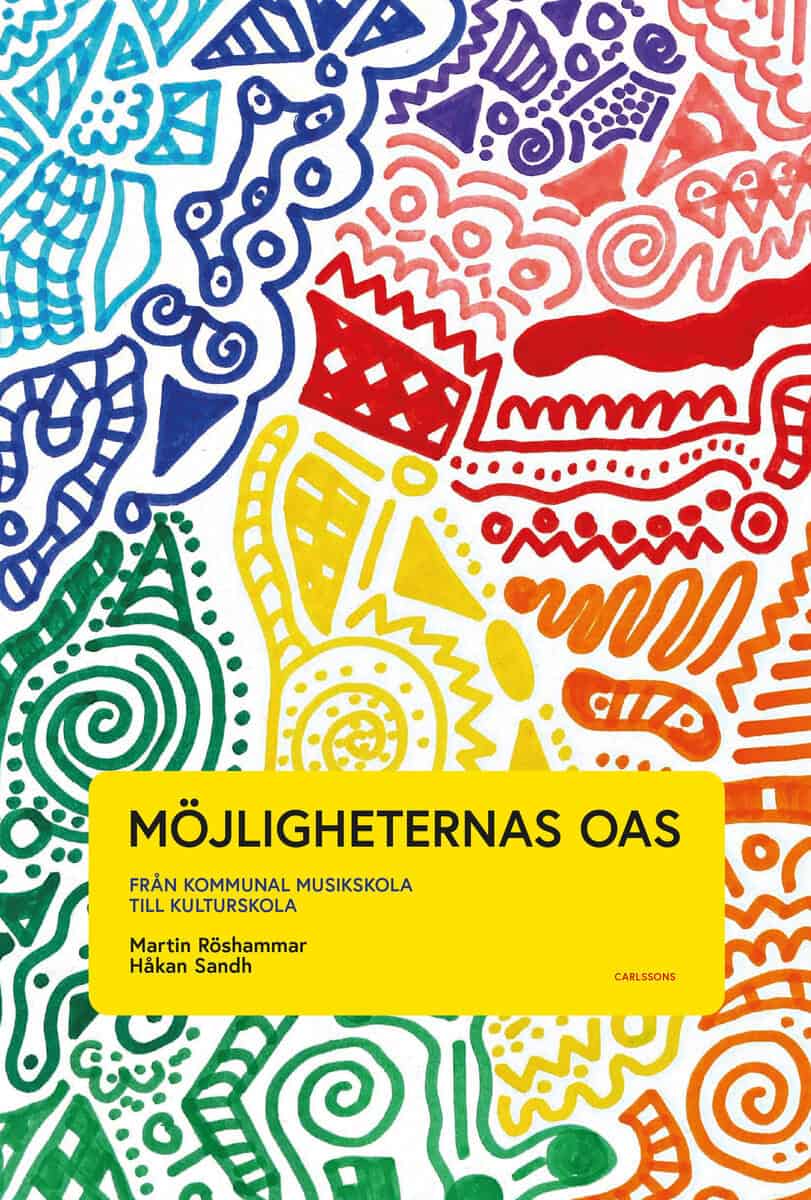 Röshammar, Martin ; Sandh, Håkan : Möjligheternas oas : från kommunal musikskola till kulturskola