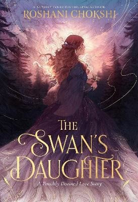 Roshani Chokshi : The Swan's Daughter