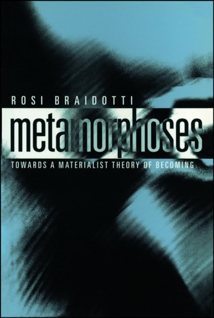 Rosi Braidotti : Metamorphoses