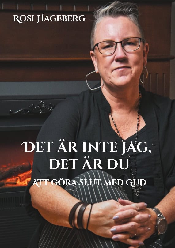 Rosi Hageberg : Det är inte jag, det är du : att göra slut med Gud