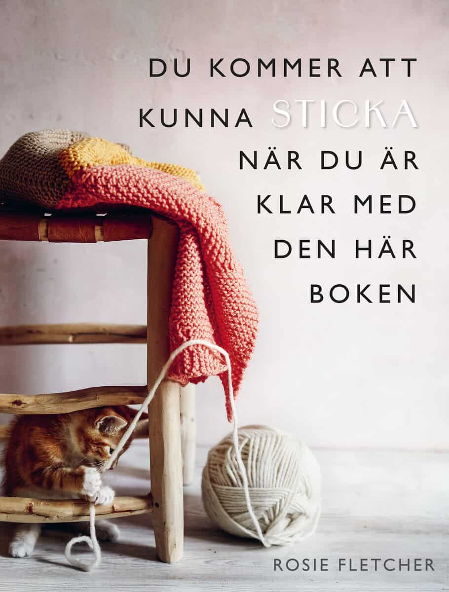 Rosie Fletcher : Du kommer att kunna sticka när du är klar med den här boken