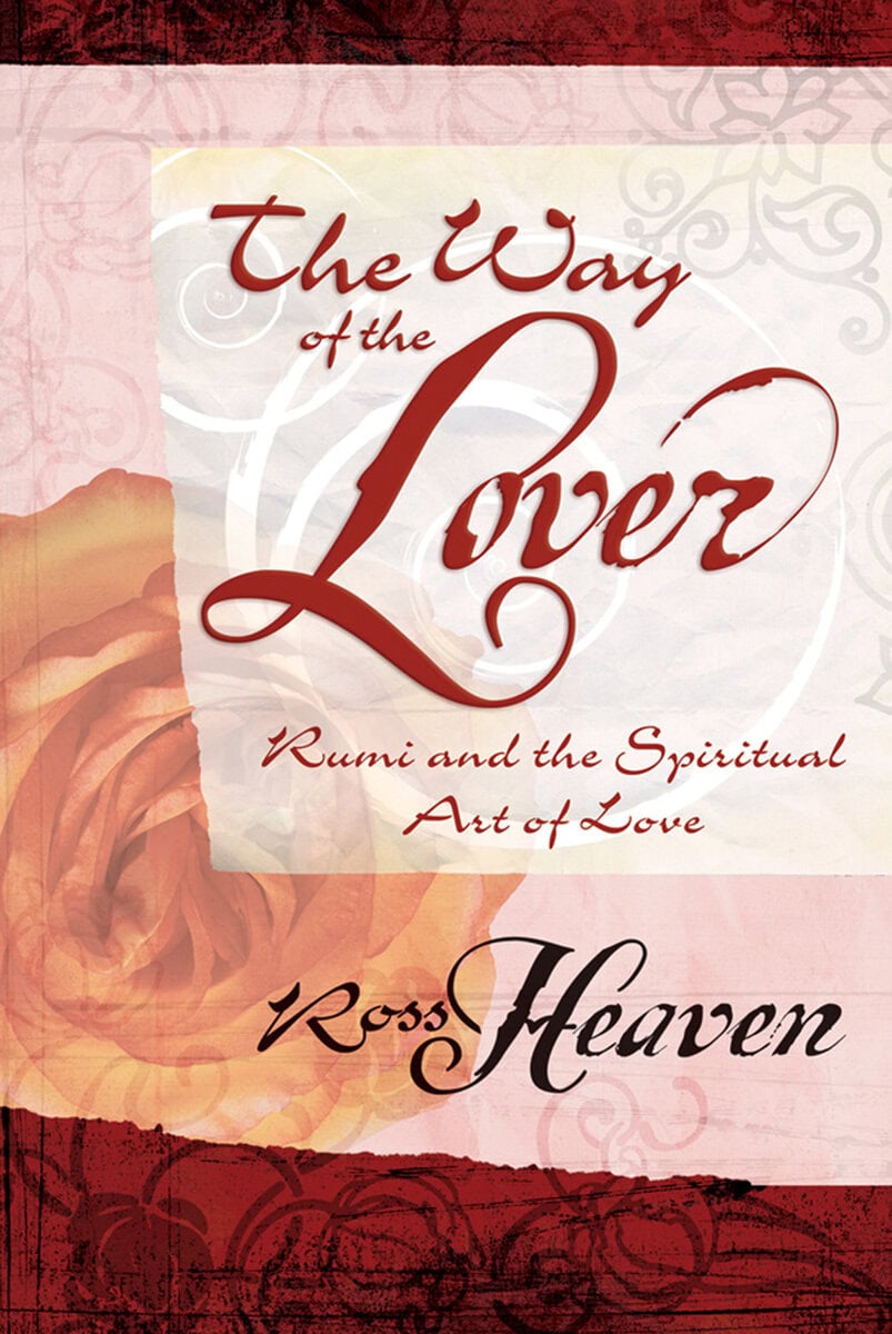 Ross Heaven : Way of the lover - rumi and the spiritual art of love
