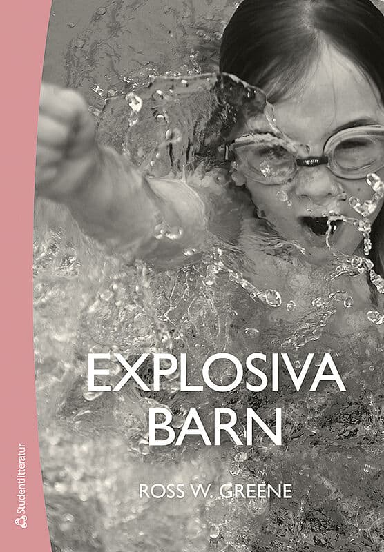 Ross W. Greene : Explosiva barn : ett nytt sätt att förstå och behandla barn som har svårt att tåla motgångar och förändringar