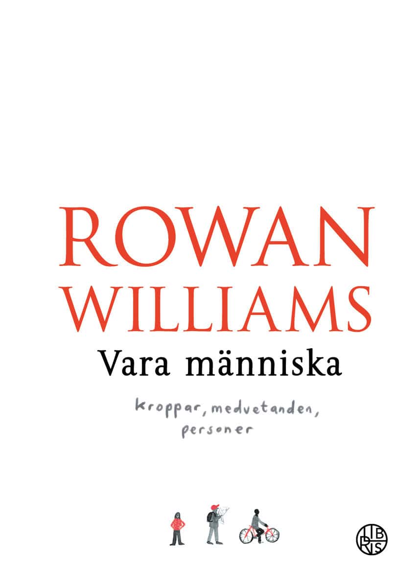 Rowan Williams : Vara människa : kroppar, medvetanden, personer