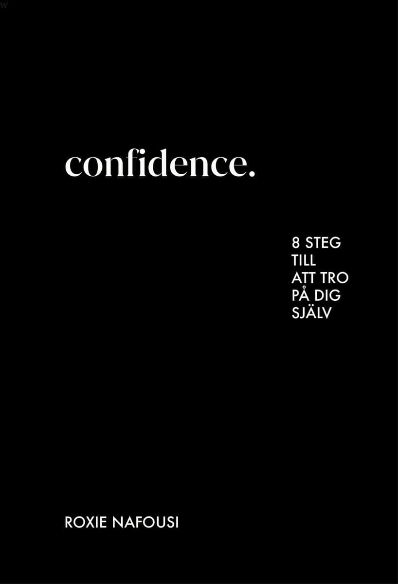 Roxie Nafousi : Confidence : 8 steg till att tro på dig själv