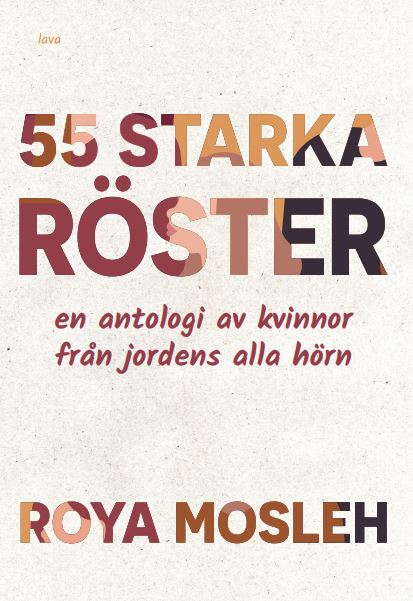 Roya Mosleh : 55 starka röster : en antologi av kvinnor från jordens alla hörn