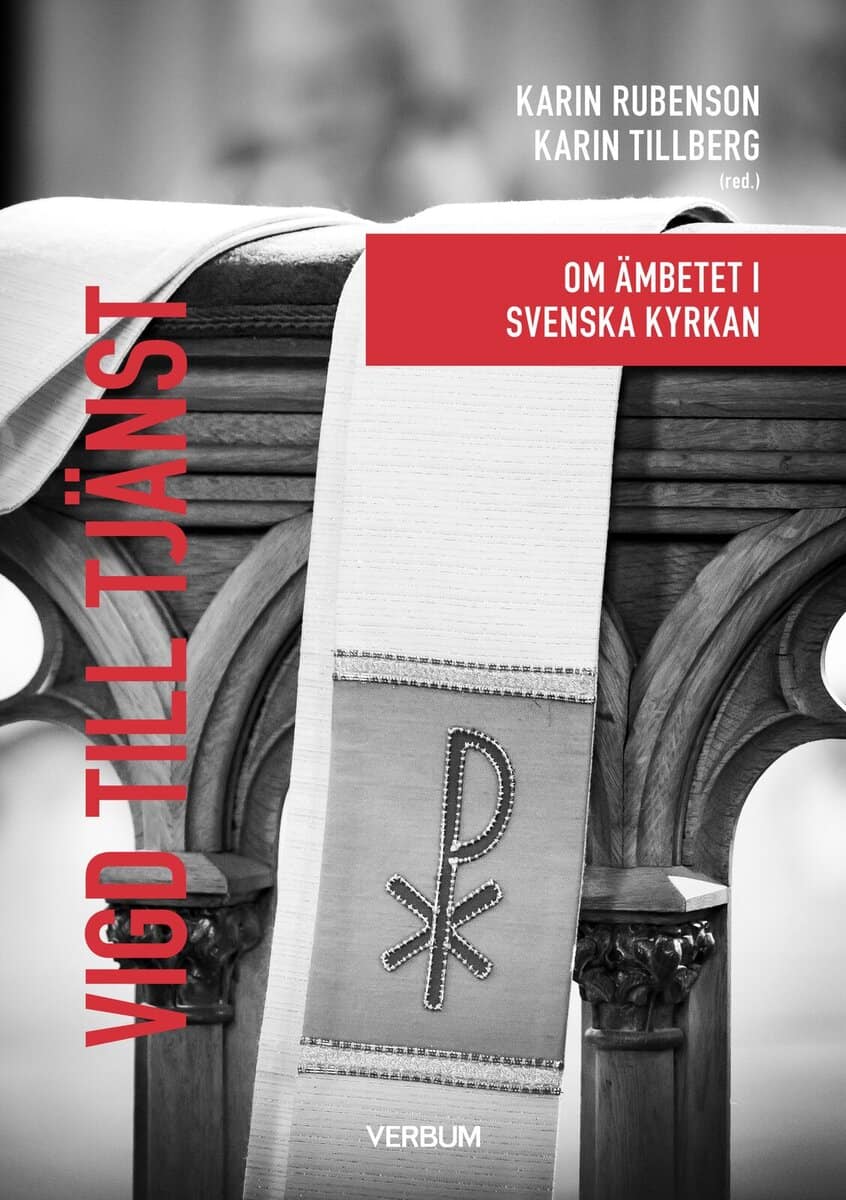 Rubenson, Karin ; Tillberg, Karin : Vigd till tjänst : om ämbetet i Svenska kyrkan
