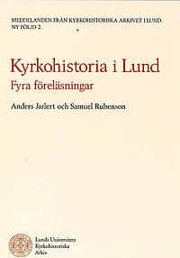 Rubensson, Samuel ; Jarlert, Anders : Kyrkohistoria i Lund