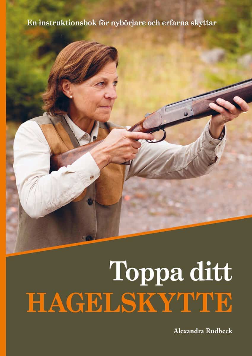 Rudbeck, Alexandra ; Janson, Kerstin : Toppa ditt hagelskytte : en instruktionsbok för nybörjare och erfarna skyttar