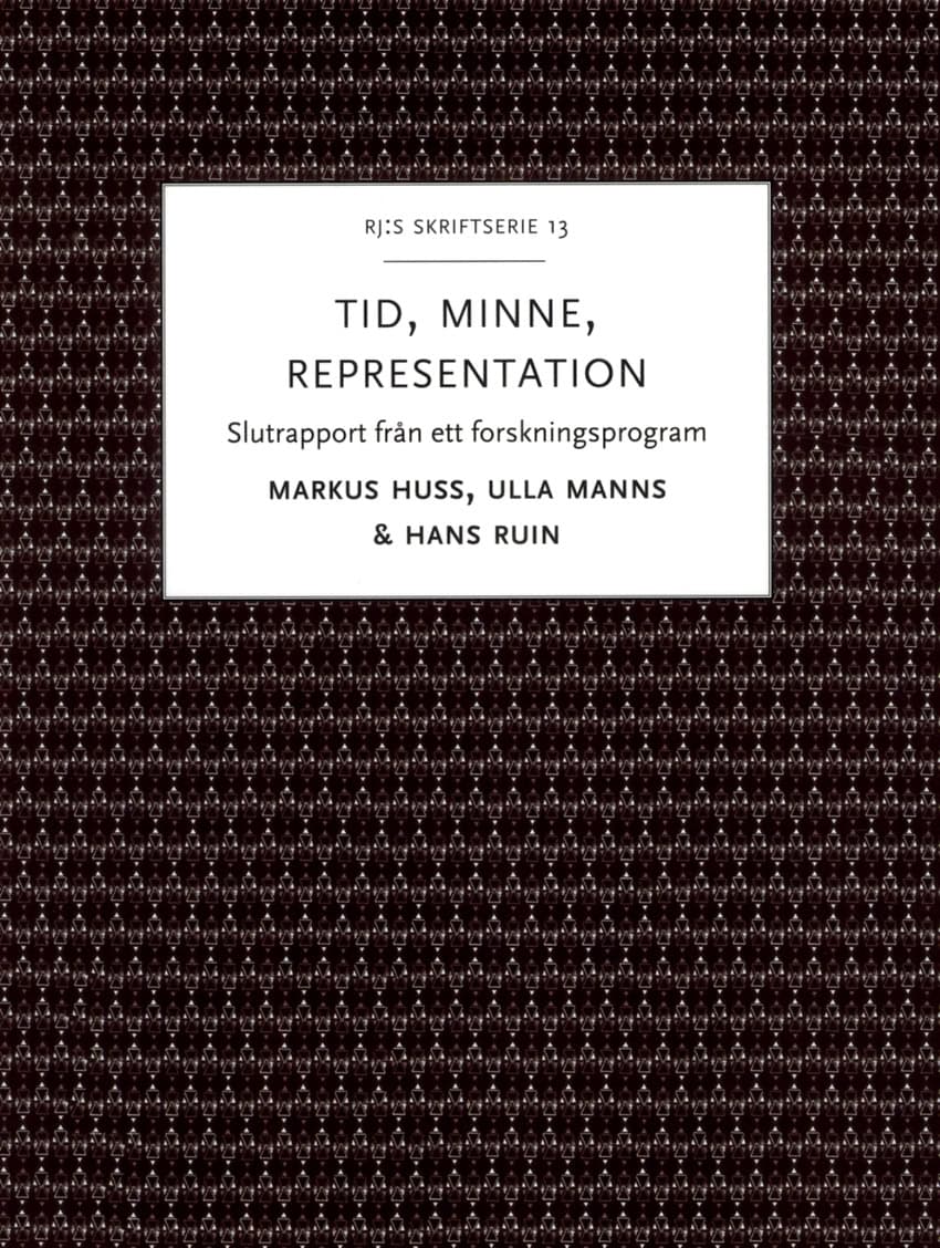Ruin, Hans ; Huss, Markus ; Manns, Ulla : Tid, minne, representation : om historiemedvetandets förvandlingar - Slutrapport från ett forskningsprogram