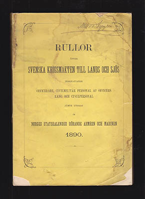 Rullor öfver Svenska krigsmagten till lands och sjös (Svenska Arméns Rulla & Svenska Flottans Rulla). Innefattande officers- och civil-personalen samt utdrag ur Norges stats-kalender rörande armén och marinen 1890
