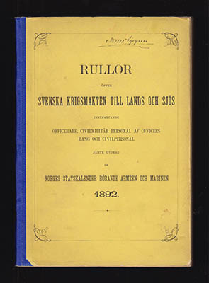 Rullor öfver Svenska krigsmagten till lands och sjös (Svenska Arméns Rulla & Svenska Flottans Rulla). Innefattande officers- och civil-personalen samt utdrag ur Norges stats-kalender rörande armén och marinen 1892