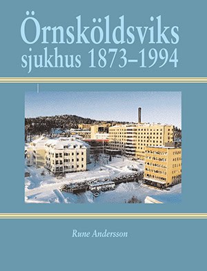 Rune Andersson : Örnsköldsviks sjukhus 1873-1994