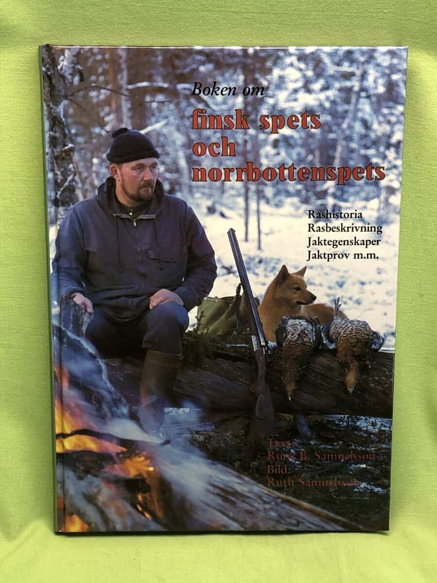 Rune B Samuelsson : Boken om finsk spets och norrbottensspets - rashistoria, rasbeskrivning, jaktegenskaper, jaktprov m.m.