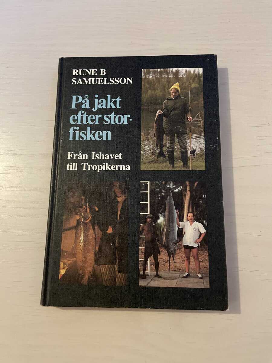 Rune B Samuelsson : På jakt efter storfisken - från ishavet till tropikerna