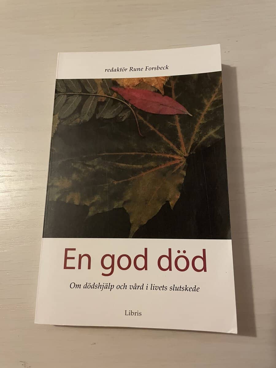 Rune Forsbeck : En god död - om dödshjälp och vård i livets slutskede