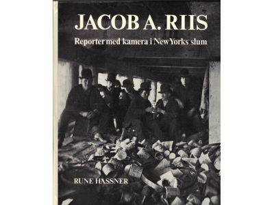 Rune Hassner : Jacob A Riis. Reporter med kamera i New Yorks slum