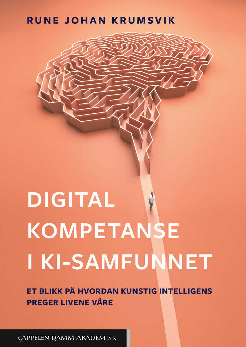 Rune Johan Krumsvik : Digital kompetanse i KI-samfunnet : et blikk på hvordan kunstig intelligens preger livene våre