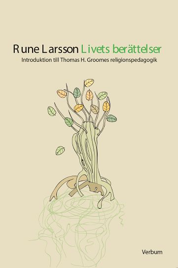 Rune Larsson : Livets berättelser : introduktion till Thomas H. Groomes religionspedagogik