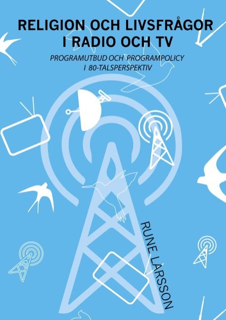 Rune Larsson : Religion och livsfrågor i radio och TV : Programutbud och programpolicy i 8