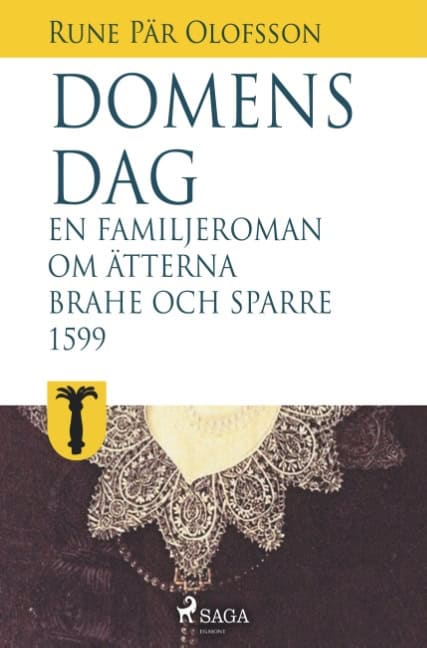 Rune Pär Olofsson : Domens dag : en familjeroman om ätterna Brahe och Sparre 1599- : Domens