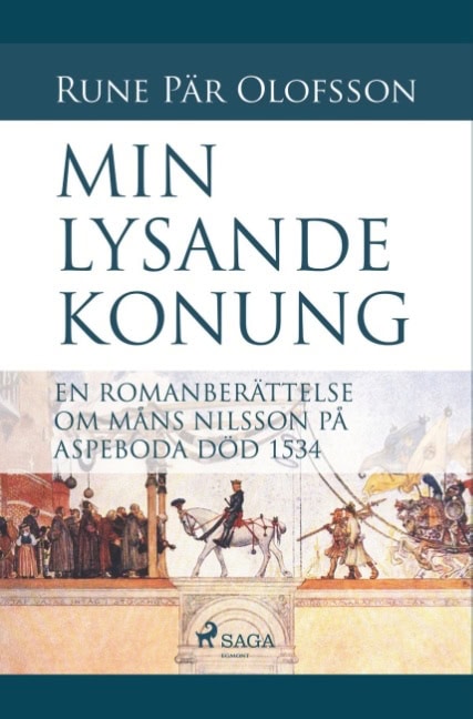 Rune Pär Olofsson : Min lysande konung : en romanberättelse om Måns Nilsson på Aspeboda död 153