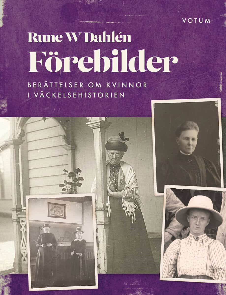Rune W. Dahlén : Förebilder : berättelser om kvinnor i väckelsehistorien