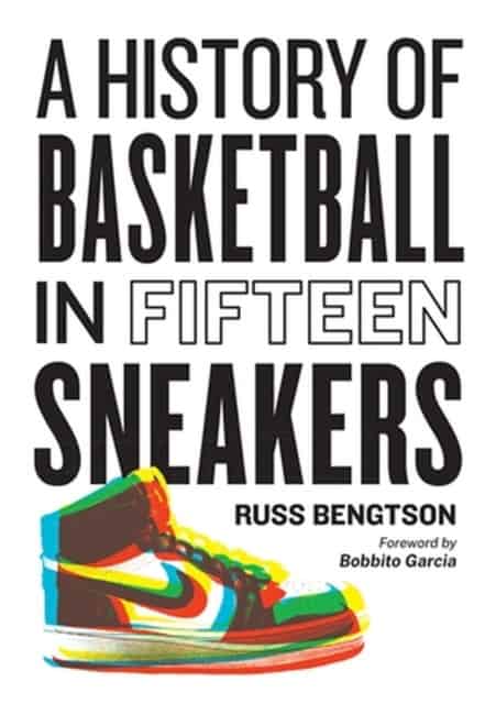 Russ Bengtson : History of Basketball in Fifteen Sneakers