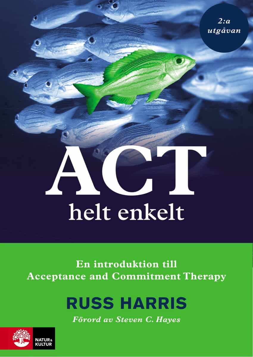 Russ Harris : ACT helt enkelt : En introduktion till Acceptance and Commitment Therapy (2:a utgåvan)