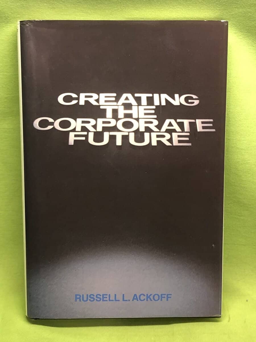 Russell Lincoln Ackoff : Creating the corporate future