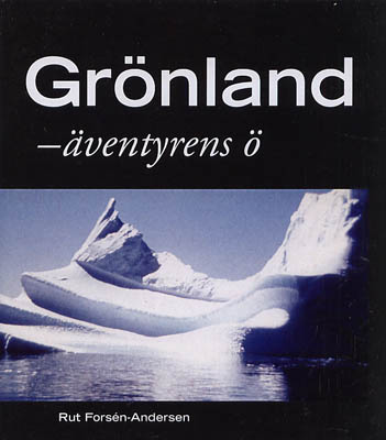 Rut Forsén-Andersen : Grönland - äventyrens ö