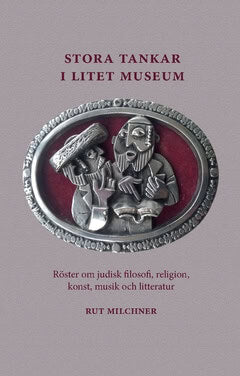 Rut Milchner : Stora tankar i litet museum : röster om judisk filosofi, religion, konst, musik och litteratur