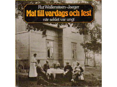 Rut Wallensteen-Jaeger : Mat till vardags och fest. När seklet var ungt