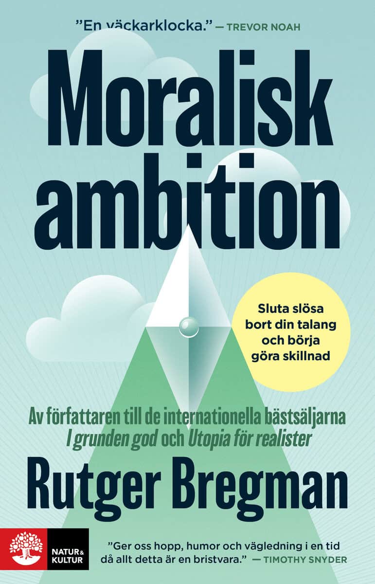 Rutger Bregman : Moralisk ambition : sluta slösa bort din talang och börja göra skillnad