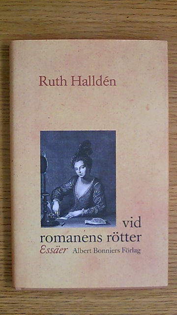 Ruth Halldén : Vid romanens rötter Essäer