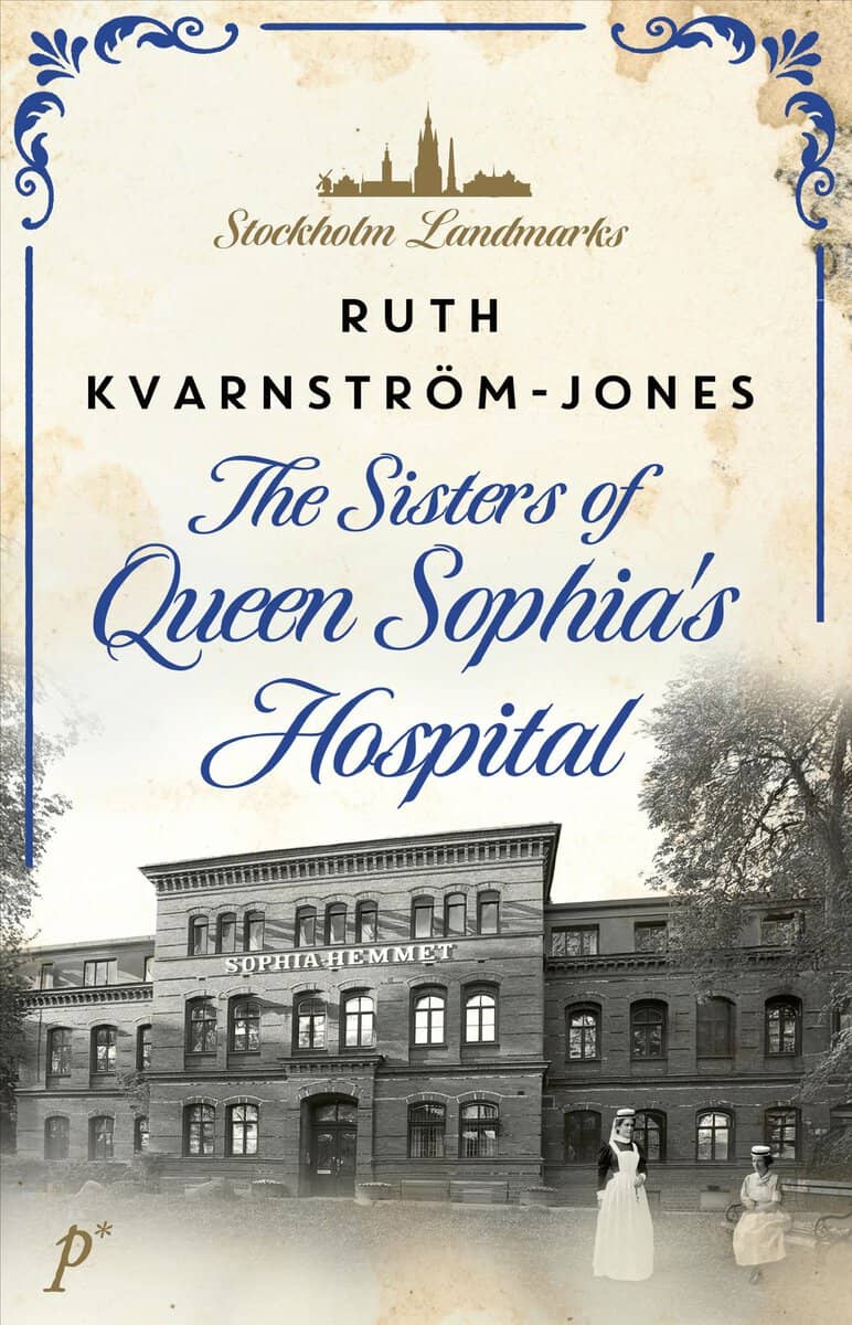 Ruth Kvarnström-Jones : The sisters of queen Sophia's hospital