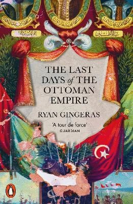 Ryan Gingeras : The Last Days of the Ottoman Empire