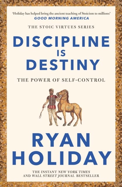 Ryan Holiday : Discipline is destiny