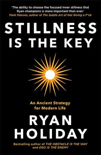 Ryan Holiday : Stillness is the key