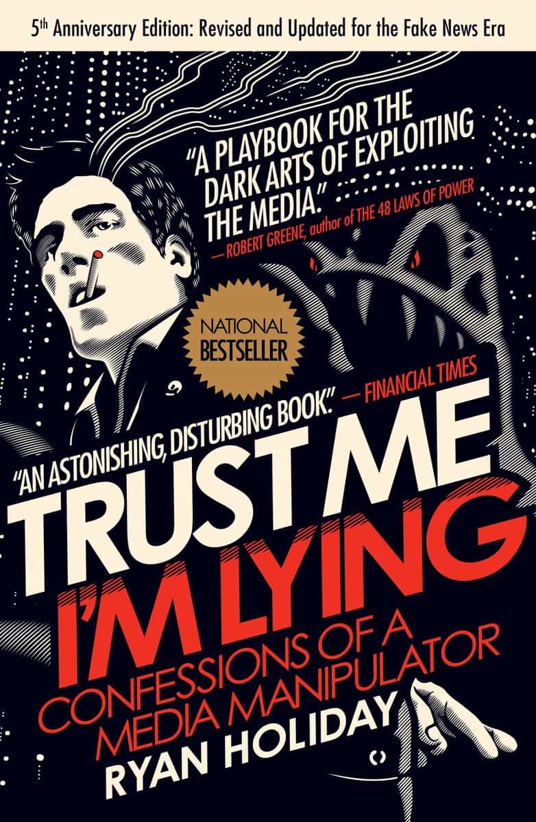 Ryan Holiday : Trust me, im lying - confessions of a media manipulator