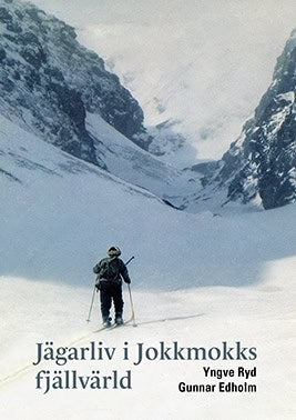 Ryd, Yngve ; Edholm, Gunnar : Jägarliv i Jokkmokks fjällvärld