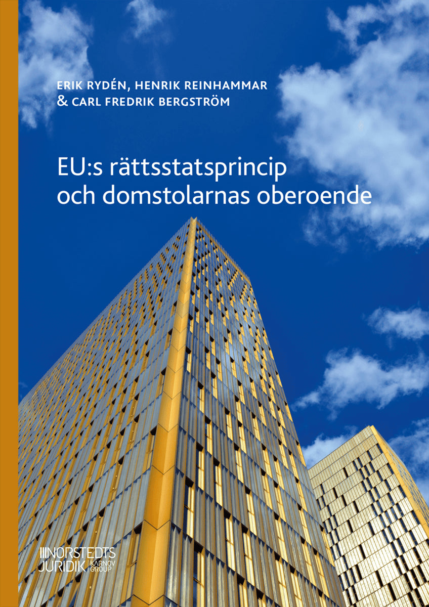 Rydén, Erik ; Reinhammar, Henrik ; Bergström, Carl Fredrik : EU:s rättsstatsprincip och domstolarnas oberoende